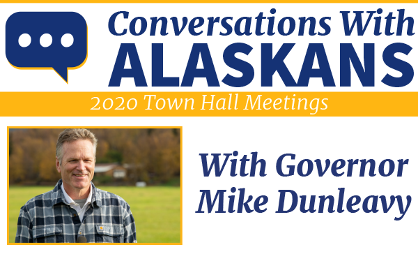 Conversations with Alaskans 2020 Town Hall Meetings with Governor Mike Dunleavy